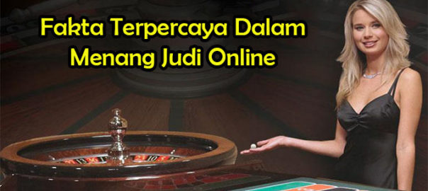 Fakta Terpercaya Dalam Menang Judi Online